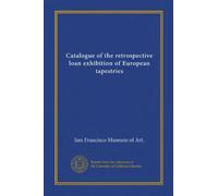 Catalogue of the retrospective loan exhibition of European tapestries