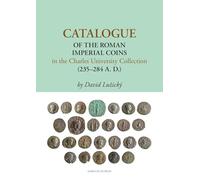Catalogue of the Roman Imperial Coins in the Charles University Collection (235-284 A.D.)