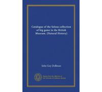 Catalogue of the Selous collection of big game in the British Museum. (Natural History)