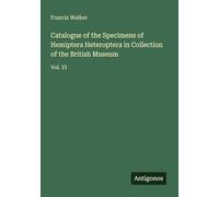 Catalogue of the Specimens of Hemiptera Heteroptera in Collection of the British Museum: Vol. VI