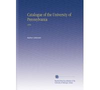 Catalogue of the University of Pennsylvania: 1892