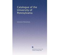 Catalogue of the University of Pennsylvania: Volume 5