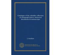 Catalogue of the valuable collection of autograph letters, historical documents & manuscripts