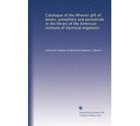 Catalogue of the Wheeler gift of books, pamphlets and periodicals in the library of the American institute of electrical engineers: Volume 2