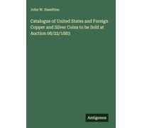 Catalogue of United States and Foreign Copper and Silver Coins to be Sold at Auction 08/22/1883