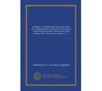 Catalogue of valuable books and manuscripts, also autograph letters and historical documents, comprising books with coloured plates, first editions of ... Ainsworth, C. Dickens and W.M. Thackeray