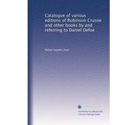 Catalogue of various editions of Robinson Crusoe and other books by and referring to Daniel Defoe