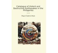 Catalogue of Violent and Destructive Earthquakes in the Philippines (Classic Books)