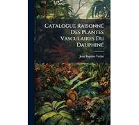 Catalogue RaisonnÃ(c) Des Plantes Vasculaires Du DauphinÃ(c)