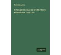 Catalogue raisonné de la bibliothèque Elzévirienne, 1853-1867