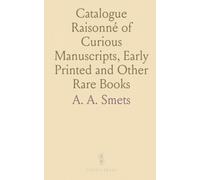 Catalogue Raisonné of Curious Manuscripts, Early Printed and Other Rare Books