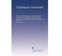 Catalogue raisonnée: Works on bookbinding, practical and historical. Examples of bookbindings of the XVIth to XIXth centuries from the collection of ... at Columbia university library MDCCCCIII