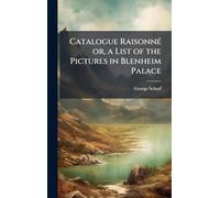 Catalogue RaisonneÌ or, a List of the Pictures in Blenheim Palace