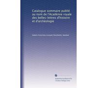 Catalogue sommaire publié au nom de l'Académie royale des belles-lettres d'histoire et d'archéologie