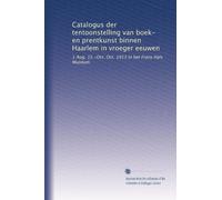 Catalogus der tentoonstelling van boek- en prentkunst binnen Haarlem in vroeger eeuwen: 1 Aug. 15.-Oct. Oct. 1913 in het Frans Hals Museum