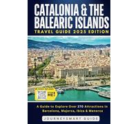 Catalonia and the Balearic Islands: A Guide to Explore Over 270 Attractions in Barcelona, Majorca, Ibiza & Menorca