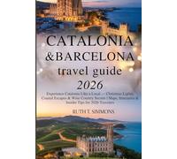 Catalonia & Barcelona Eve Travel Guide 2025/2026: Experience Catalonia Like a Local - Christmas Lights, Coastal Escapes & Wine Country Secrets | Maps, ... & Insider Tips for 2025/2026 Travelers