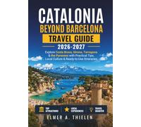 Catalonia Beyond Barcelona Travel Guide 2027: Explore Costa Brava, Girona, Tarragona & the Pyrenees with Practical Tips, Local Culture & Ready-to-Use Itineraries