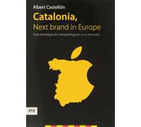 Catalonia, Next Brand In Europe: Una estratègia de màrqueting per a un nou país (VARIOS)