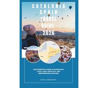 CATALONIA SPAIN TRAVEL GUIDE 2026: Your Essential Guide to Barcelona, Local food, Festivals, and Mediterranean Escapes