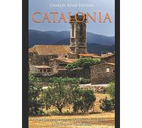Catalonia: The History and Legacy of Spain’s Most Famous Autonomous Community