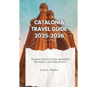 Catalonia Travel Guide 2025-2026: Explore Practical Tips, Beautiful Itineraries, and Experiences