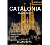 Catalonia TRAVEL GUIDE 2025/2026 (Full Color): Experience Catalonia Like a Local: Insider Tips, Top Attractions, Hidden Gems and Rich History.