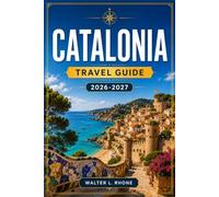 CATALONIA TRAVEL GUIDE 2026-2027: From Las Ramblas to Montserrat with Regional Itineraries, Costa brava, Medieval towns, Cava vineyards, and Pyrenees trails.