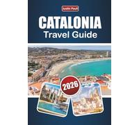 CATALONIA TRAVEL GUIDE 2026: Explore Northern Spain’s Coastal Cities, Mountain Trails, Local Cuisine, and Cultural Experiences for First-Time Visitors.