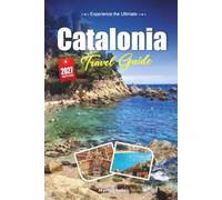 CATALONIA TRAVEL GUIDE 2027: A Practical, Beginner-Friendly Guide to Spain's Region of Barcelona, Beaches, and Bold Identity