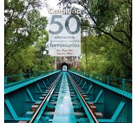 Cataluña. 50 Elementos De Arquitectura E Ingeniería Ferroviarias: 7 (Iris)