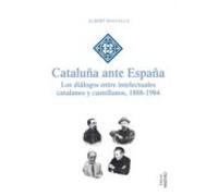 cataluña ante españa: los dialogos entre intelectuales catalanes y cas