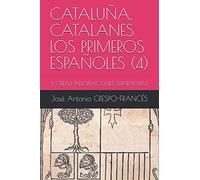CATALUÑA, CATALANES LOS PRIMEROS ESPAÑOLES (4): Y OTRAS ENSOÑACIONES SEPARATISTAS