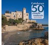Catalunya: 50 Castells Medievals
