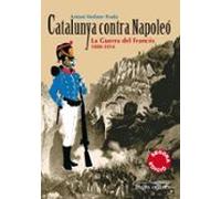 Catalunya Contra Napoleo: La Guerra Del Frances 1808-1814