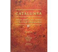 Catalunya: De les arrels del passat a un futur esplendorós (Monografies)