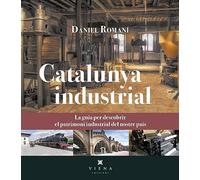 Catalunya Industrial: La guia per descobrir el patrimoni industrial del nostre país (Fora de col·lecció)