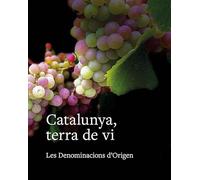 Catalunya, terra de vi: Les Denominacions d'Origen (SIN COLECCION)