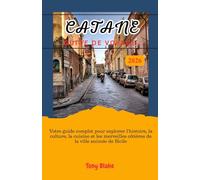 CATANE GUIDE DE VOYAGE 2026: Votre guide complet pour explorer l'histoire, la culture, la cuisine et les merveilles côtières de la ville animée de Sicile