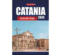 CATANIA GUÍA DE VIAJE 2026: Descubre las joyas ocultas de Sicilia, la comida local, la historia y consejos privilegiados para una aventura italiana inolvidable