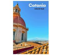 Catania Guía de Viaje: Atracciones, excursiones al Etna, playas, gastronomía local, itinerarios y excursiones de un día en Sicilia