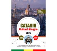 CATANIA GUIDA DI VIAGGIO 2026: Il tuo viaggio definitivo per esplorare le migliori attrazioni, ristoranti e gemme nascoste di Catania