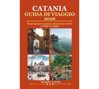 CATANIA GUIDA DI VIAGGIO 2026: Scopri gemme nascoste, monumenti storici, consigli di viaggio ed esperienze di vacanza indimenticabili