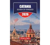 CATANIA GUIDA DI VIAGGIO 2026: Scopri le principali attrazioni, i monumenti storici, la cucina locale e le esperienze culturali nella Sicilia orientale