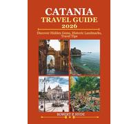 CATANIA TRAVEL GUIDE 2026: Discover Hidden Gems, Historic Landmarks, Travel Tips, and Unforgettable Vacation Experiences