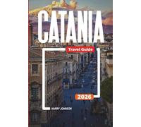 CATANIA TRAVEL GUIDE 2026: Discover Hidden Gems, Historic Landmarks, Travel Tips, and Unforgettable Vacation Experiences