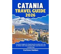Catania Travel Guide 2026: Practical Insights for Exploring the ancient port city on Sicily's east coast Packed with Local Secrets and a Handy Map (Destination Unlocked with Local Map Secrets)