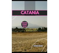 CATANIA TRAVEL GUIDE 2026: Volcano Views & Baroque Italy