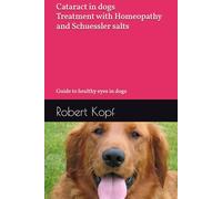 Cataract in dogs - Treatment with Homeopathy and Schuessler salts: Guide to healthy eyes in dogs