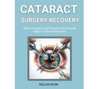 CATARACT SURGERY RECOVERY: What to expect, eye protection, and gentle return to normal routines